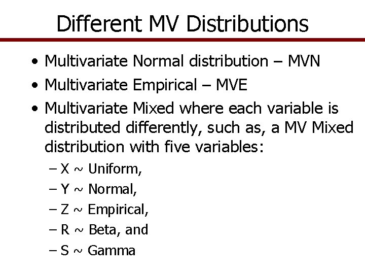 Different MV Distributions • Multivariate Normal distribution – MVN • Multivariate Empirical – MVE