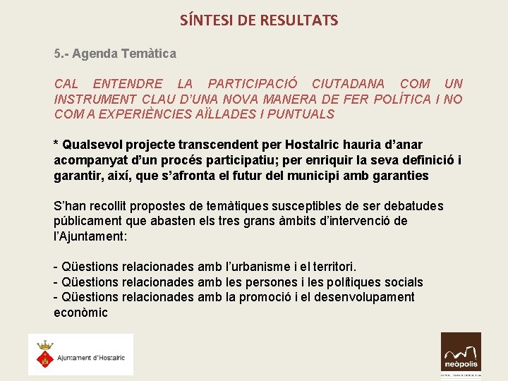 SÍNTESI DE RESULTATS 5. - Agenda Temàtica CAL ENTENDRE LA PARTICIPACIÓ CIUTADANA COM UN SÍNTESI DE RESULTATS 5. - Agenda Temàtica CAL ENTENDRE LA PARTICIPACIÓ CIUTADANA COM UN