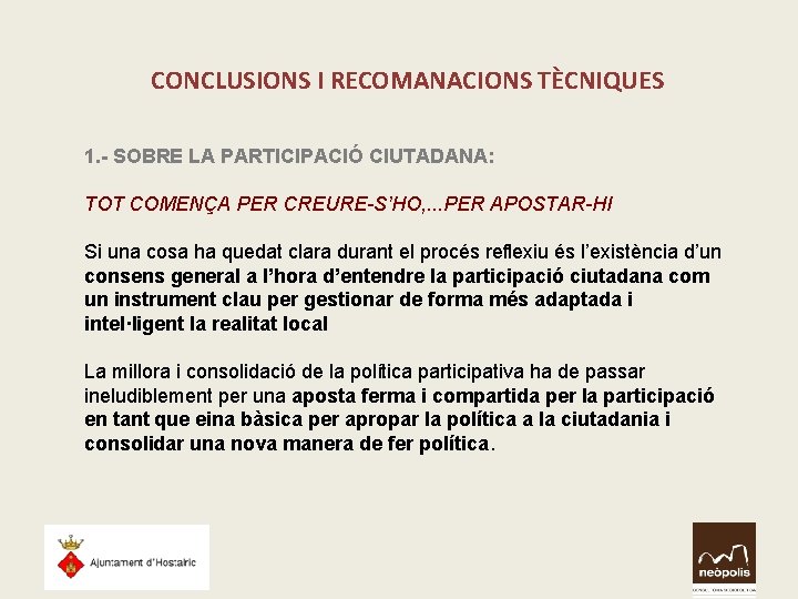 CONCLUSIONS I RECOMANACIONS TÈCNIQUES 1. - SOBRE LA PARTICIPACIÓ CIUTADANA: TOT COMENÇA PER CREURE-S’HO, CONCLUSIONS I RECOMANACIONS TÈCNIQUES 1. - SOBRE LA PARTICIPACIÓ CIUTADANA: TOT COMENÇA PER CREURE-S’HO,