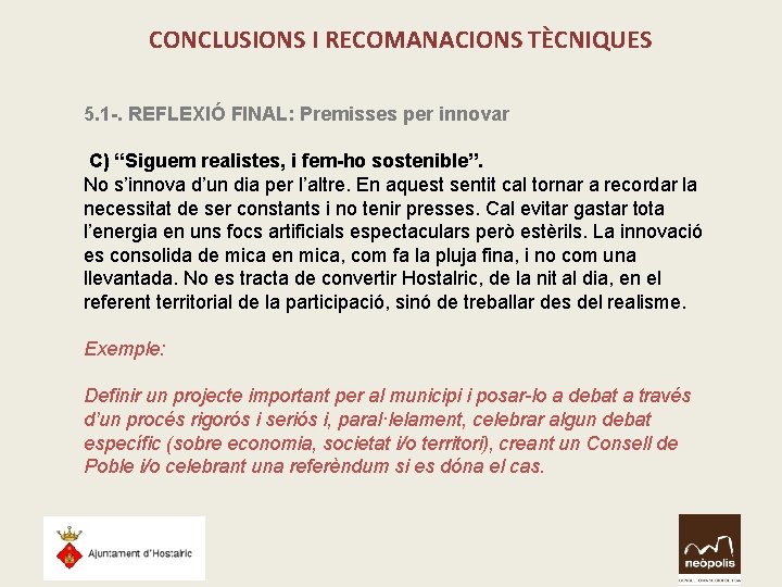 CONCLUSIONS I RECOMANACIONS TÈCNIQUES 5. 1 -. REFLEXIÓ FINAL: Premisses per innovar C) “Siguem CONCLUSIONS I RECOMANACIONS TÈCNIQUES 5. 1 -. REFLEXIÓ FINAL: Premisses per innovar C) “Siguem