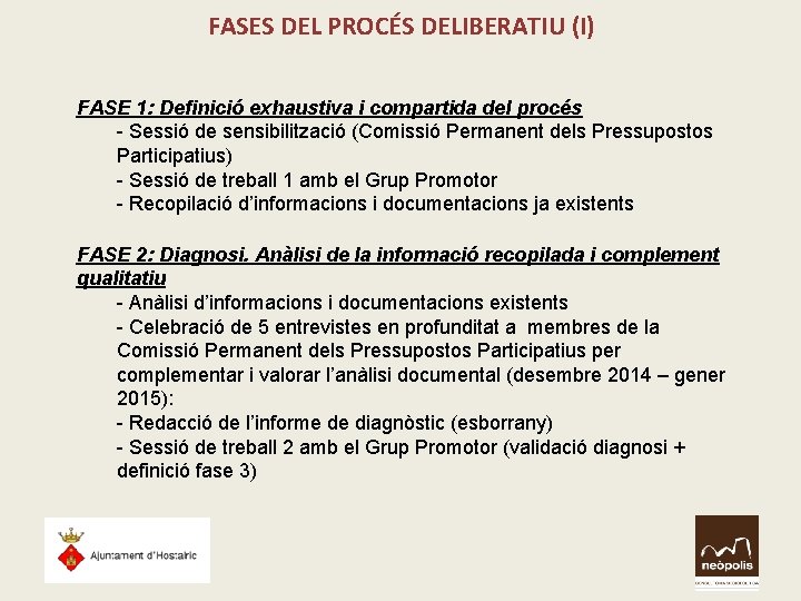 FASES DEL PROCÉS DELIBERATIU (I) FASE 1: Definició exhaustiva i compartida del procés - FASES DEL PROCÉS DELIBERATIU (I) FASE 1: Definició exhaustiva i compartida del procés -