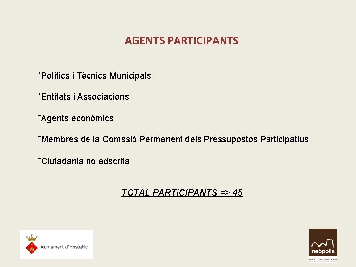 AGENTS PARTICIPANTS *Polítics i Tècnics Municipals *Entitats i Associacions *Agents econòmics *Membres de la AGENTS PARTICIPANTS *Polítics i Tècnics Municipals *Entitats i Associacions *Agents econòmics *Membres de la