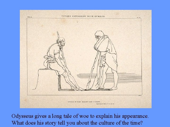 Odysseus gives a long tale of woe to explain his appearance. What does his