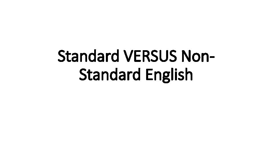 Standard VERSUS Non. Standard English 