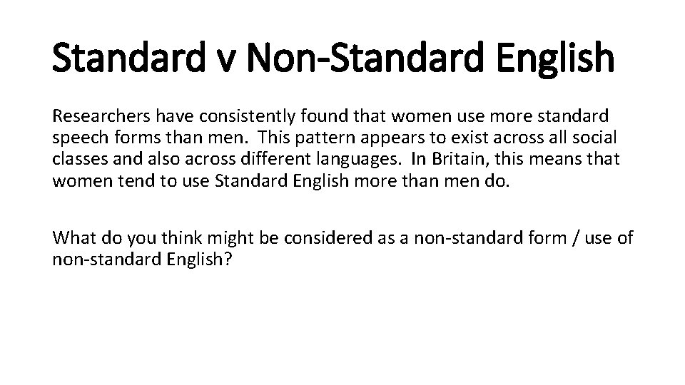 Standard v Non-Standard English Researchers have consistently found that women use more standard speech