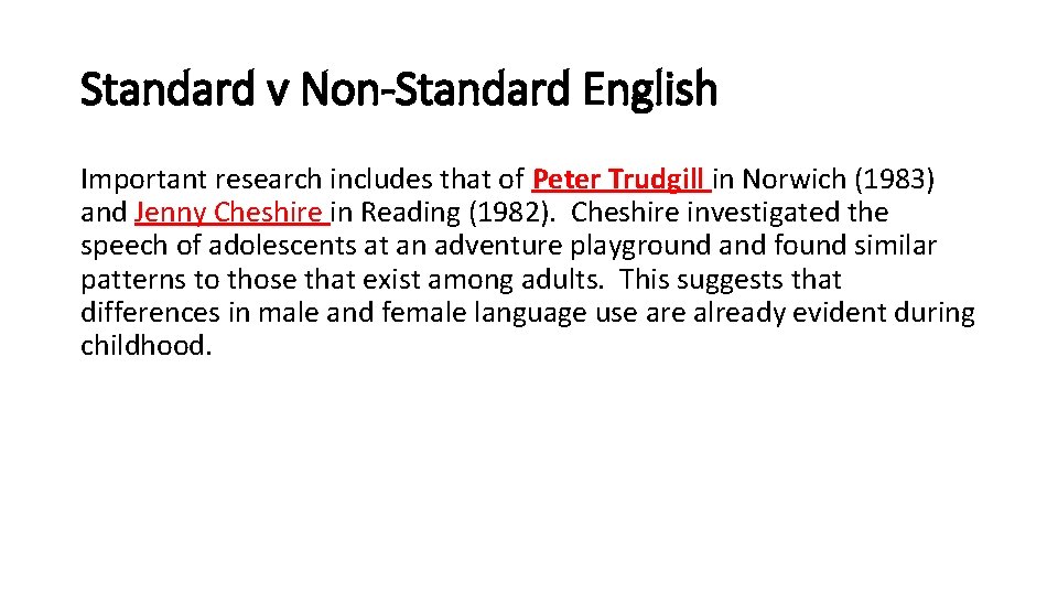 Standard v Non-Standard English Important research includes that of Peter Trudgill in Norwich (1983)