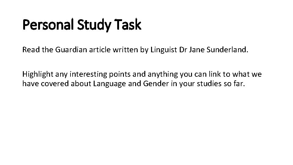 Personal Study Task Read the Guardian article written by Linguist Dr Jane Sunderland. Highlight