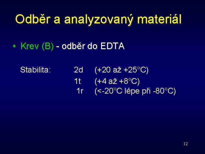 Odběr a analyzovaný materiál • Krev (B) - odběr do EDTA Stabilita: 2 d