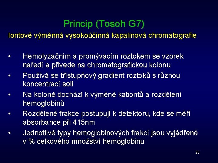 Princip (Tosoh G 7) Iontově výměnná vysokoúčinná kapalinová chromatografie • • • Hemolyzačním a