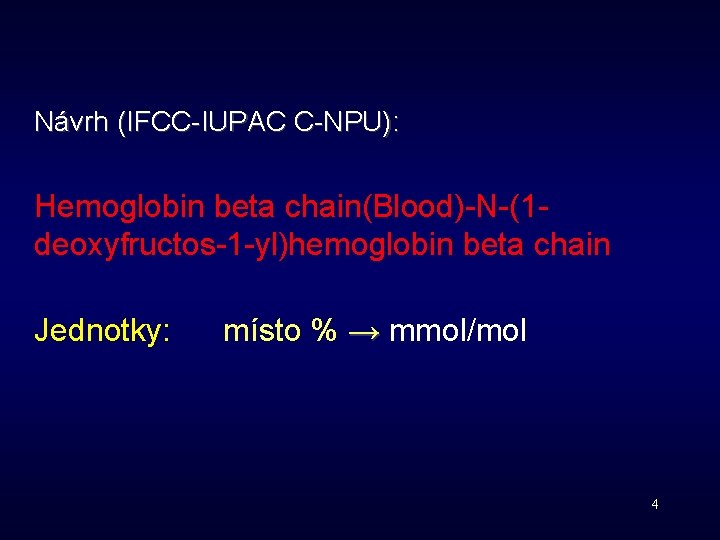 Návrh (IFCC-IUPAC C-NPU): Hemoglobin beta chain(Blood)-N-(1 deoxyfructos-1 -yl)hemoglobin beta chain Jednotky: místo % →