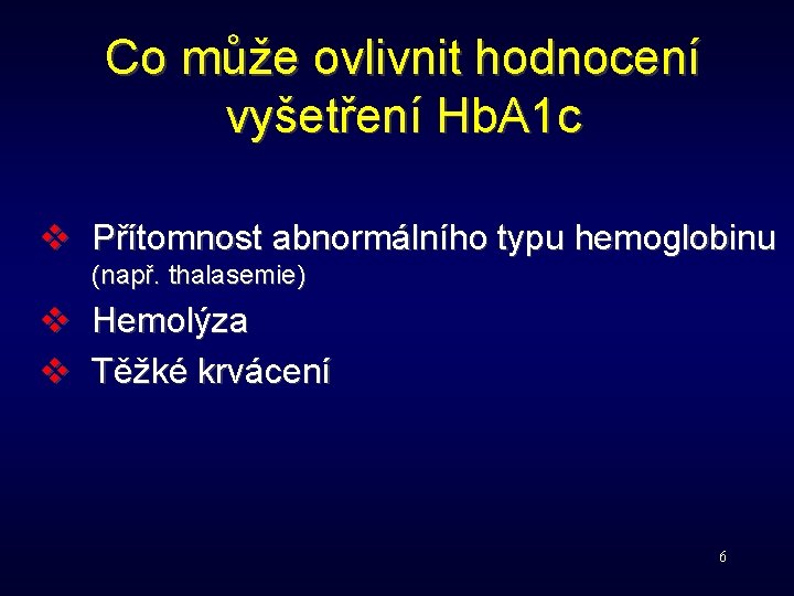 Co může ovlivnit hodnocení vyšetření Hb. A 1 c v Přítomnost abnormálního typu hemoglobinu