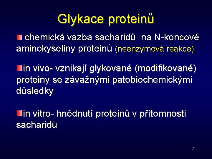 Glykace proteinů chemická vazba sacharidů na N-koncové aminokyseliny proteinů (neenzymová reakce) in vivo- vznikají