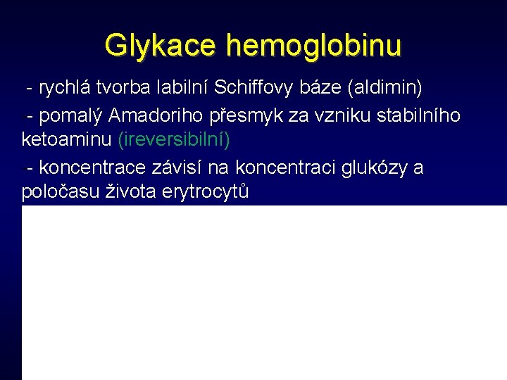 Glykace hemoglobinu - rychlá tvorba labilní Schiffovy báze (aldimin) -- pomalý Amadoriho přesmyk za