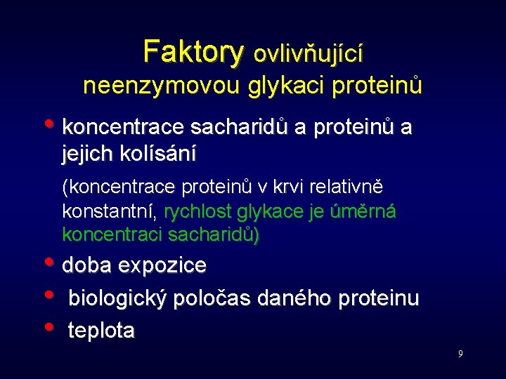 Faktory ovlivňující neenzymovou glykaci proteinů • koncentrace sacharidů a proteinů a jejich kolísání (koncentrace