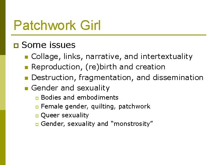 Patchwork Girl p Some issues n n Collage, links, narrative, and intertextuality Reproduction, (re)birth