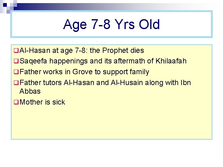 Age 7 -8 Yrs Old q Al-Hasan at age 7 -8: the Prophet dies Age 7 -8 Yrs Old q Al-Hasan at age 7 -8: the Prophet dies