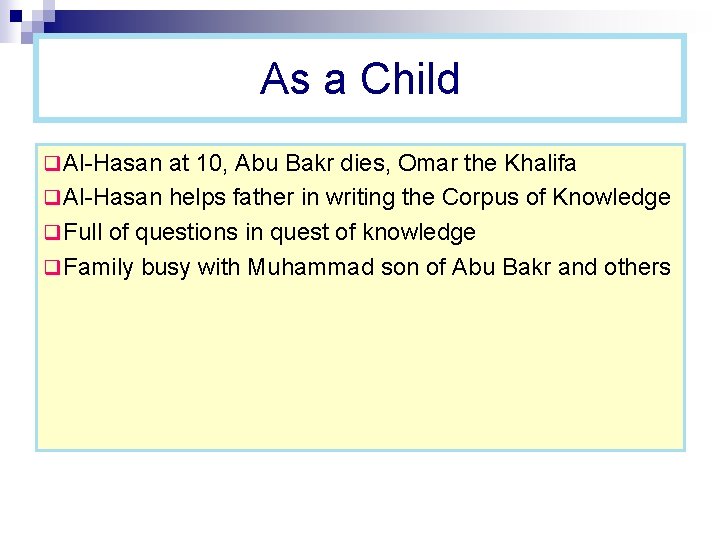 As a Child q Al-Hasan at 10, Abu Bakr dies, Omar the Khalifa q As a Child q Al-Hasan at 10, Abu Bakr dies, Omar the Khalifa q
