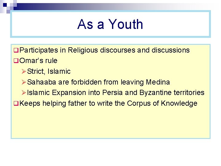 As a Youth q Participates in Religious discourses and discussions q Omar’s rule ØStrict,