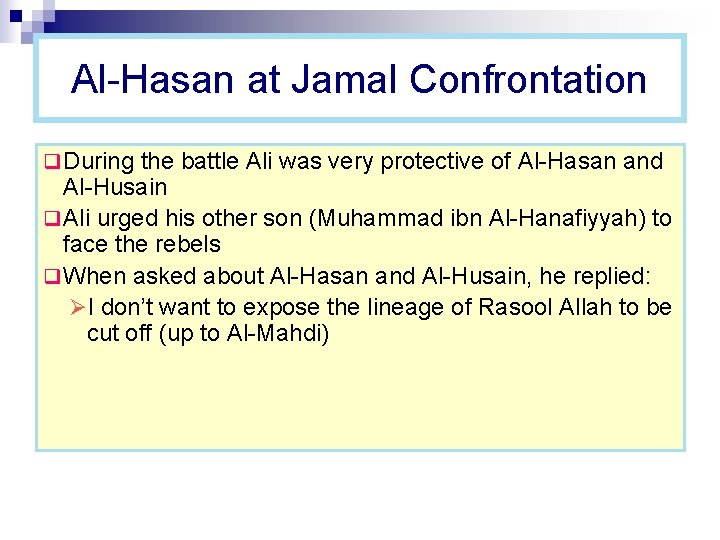 Al-Hasan at Jamal Confrontation q During the battle Ali was very protective of Al-Hasan Al-Hasan at Jamal Confrontation q During the battle Ali was very protective of Al-Hasan