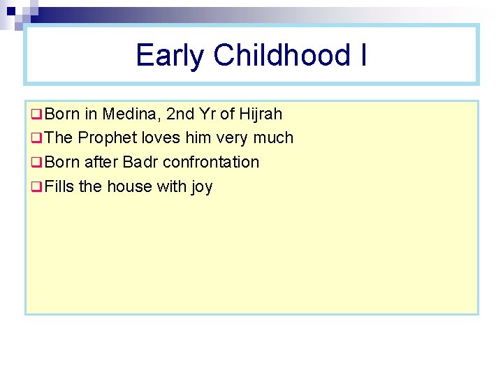 Early Childhood I q Born in Medina, 2 nd Yr of Hijrah q The Early Childhood I q Born in Medina, 2 nd Yr of Hijrah q The