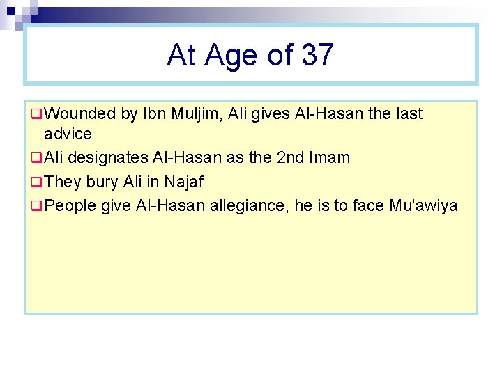 At Age of 37 q Wounded by Ibn Muljim, Ali gives Al-Hasan the last