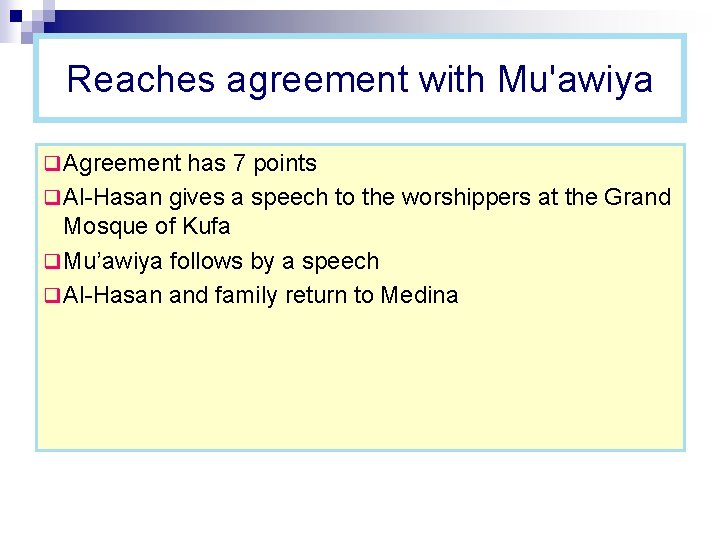 Reaches agreement with Mu'awiya q Agreement has 7 points q Al-Hasan gives a speech Reaches agreement with Mu'awiya q Agreement has 7 points q Al-Hasan gives a speech