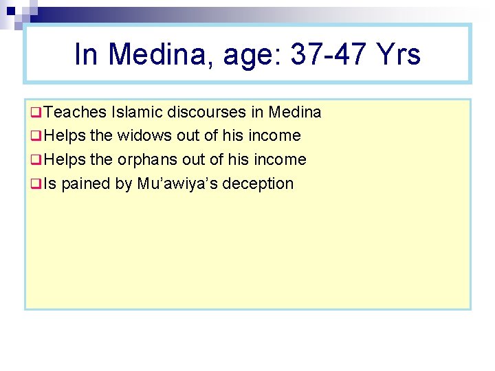 In Medina, age: 37 -47 Yrs q Teaches Islamic discourses in Medina q Helps In Medina, age: 37 -47 Yrs q Teaches Islamic discourses in Medina q Helps