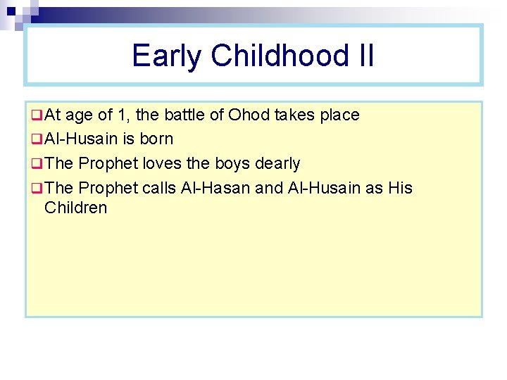 Early Childhood II q At age of 1, the battle of Ohod takes place Early Childhood II q At age of 1, the battle of Ohod takes place