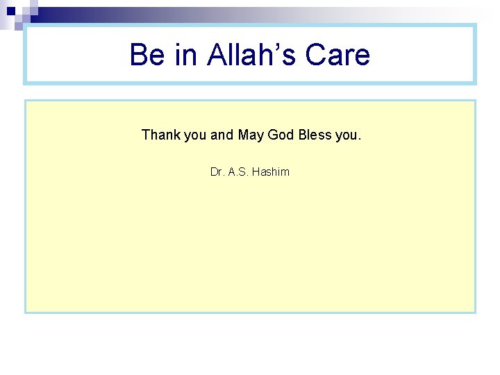 Be in Allah’s Care Thank you and May God Bless you. Dr. A. S.