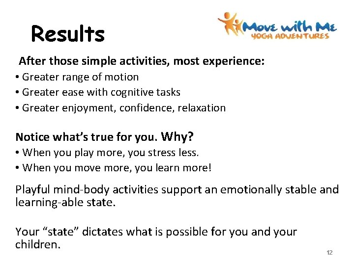  Results After those simple activities, most experience: • Greater range of motion •