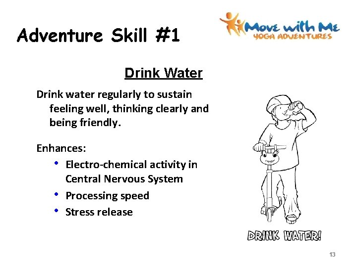 Adventure Skill #1 Drink Water Drink water regularly to sustain feeling well, thinking clearly