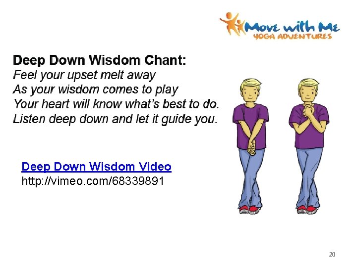 Deep Down Wisdom Video http: //vimeo. com/68339891 20 