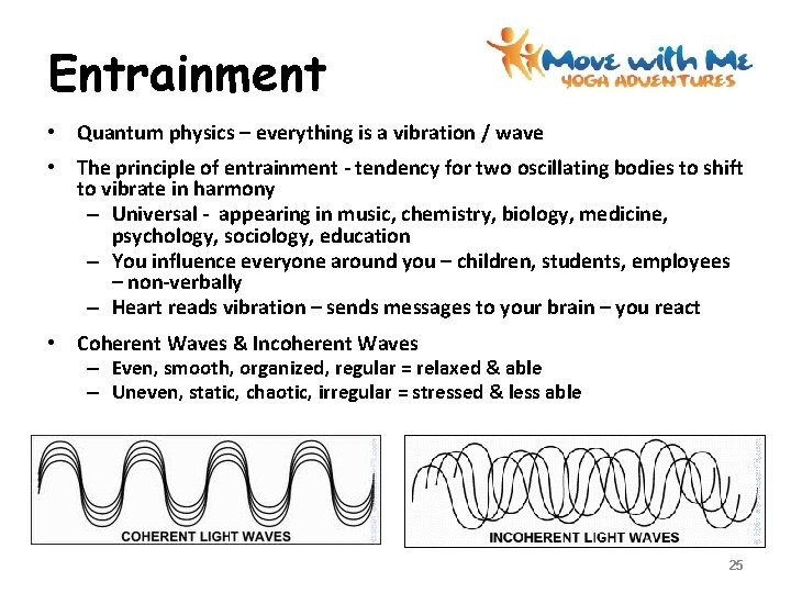 Entrainment • Quantum physics – everything is a vibration / wave • The principle