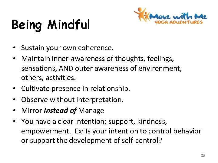 Being Mindful • Sustain your own coherence. • Maintain inner-awareness of thoughts, feelings, sensations,