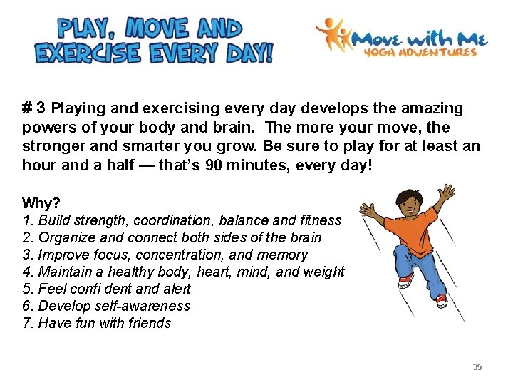 # 3 Playing and exercising every day develops the amazing powers of your body