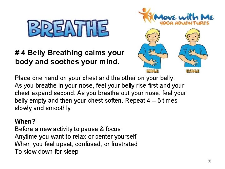 # 4 Belly Breathing calms your body and soothes your mind. Place one hand