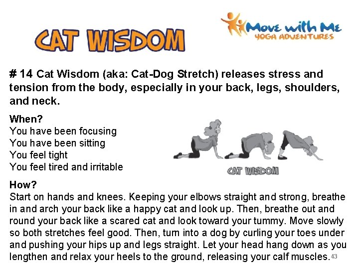 # 14 Cat Wisdom (aka: Cat-Dog Stretch) releases stress and tension from the body,