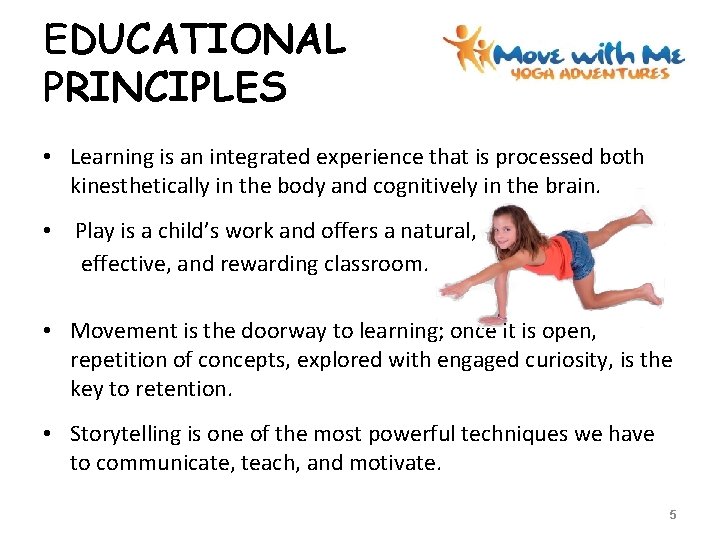 EDUCATIONAL PRINCIPLES • Learning is an integrated experience that is processed both kinesthetically in