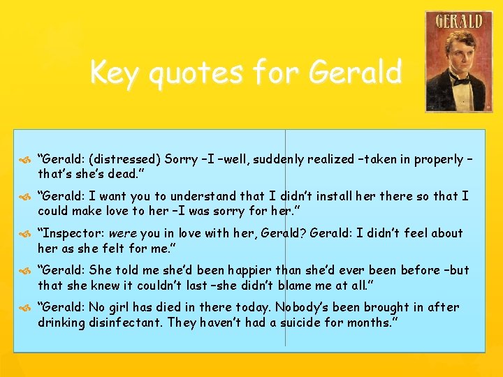 Key quotes for Gerald “Gerald: (distressed) Sorry –I –well, suddenly realized –taken in properly Key quotes for Gerald “Gerald: (distressed) Sorry –I –well, suddenly realized –taken in properly