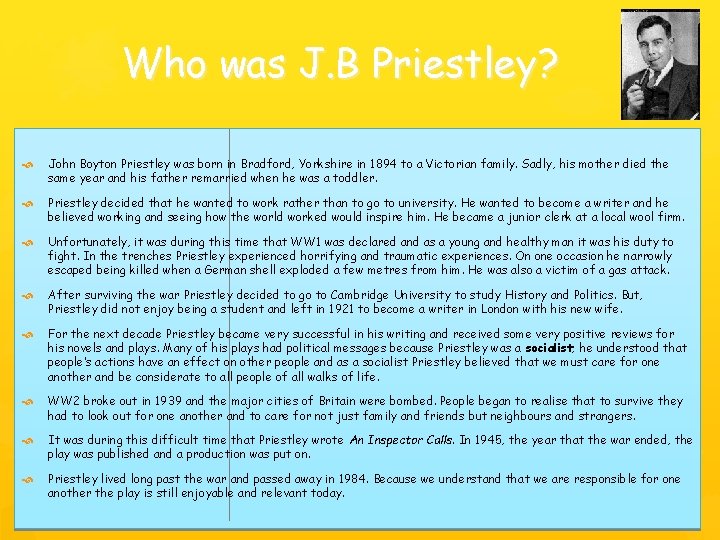 Who was J. B Priestley? John Boyton Priestley was born in Bradford, Yorkshire in Who was J. B Priestley? John Boyton Priestley was born in Bradford, Yorkshire in