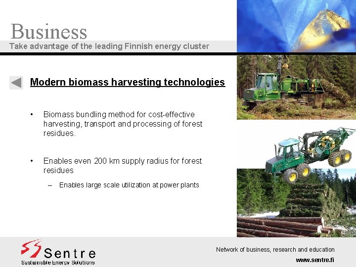 Business Take advantage of the leading Finnish energy cluster Modern biomass harvesting technologies •