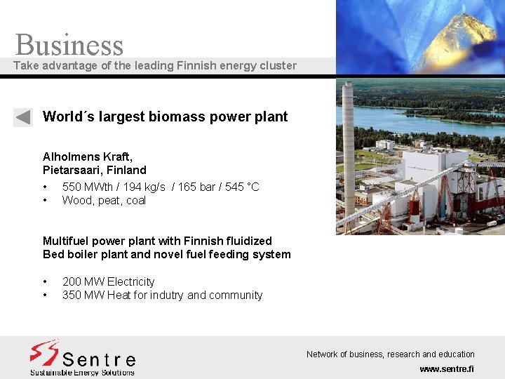 Business Take advantage of the leading Finnish energy cluster World´s largest biomass power plant