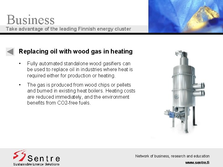 Business Take advantage of the leading Finnish energy cluster Replacing oil with wood gas