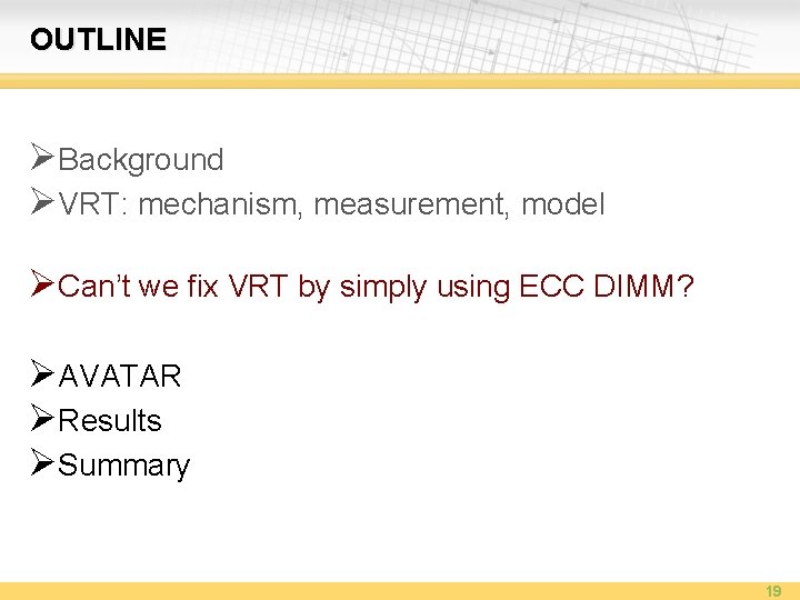 OUTLINE ØBackground ØVRT: mechanism, measurement, model ØCan’t we fix VRT by simply using ECC