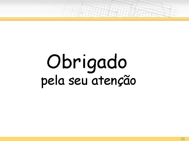 Obrigado pela seu atenÇão 33 