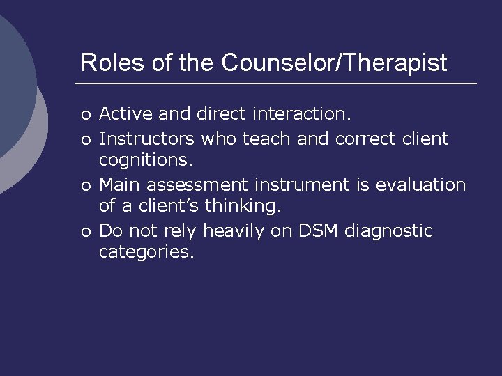 Roles of the Counselor/Therapist ¡ ¡ Active and direct interaction. Instructors who teach and