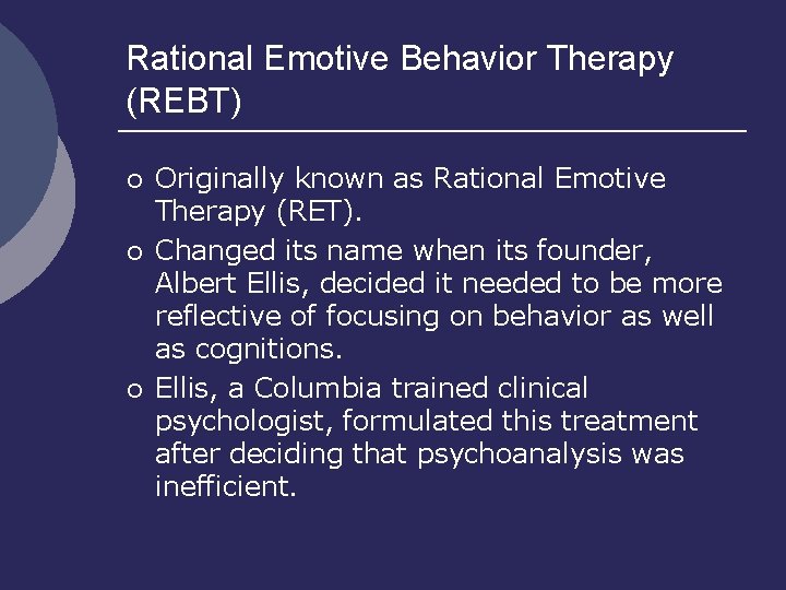 Rational Emotive Behavior Therapy (REBT) ¡ ¡ ¡ Originally known as Rational Emotive Therapy