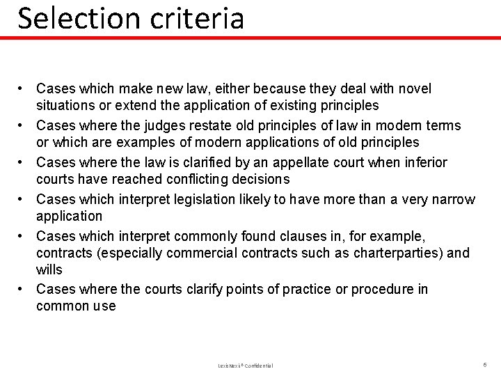 Selection criteria • Cases which make new law, either because they deal with novel