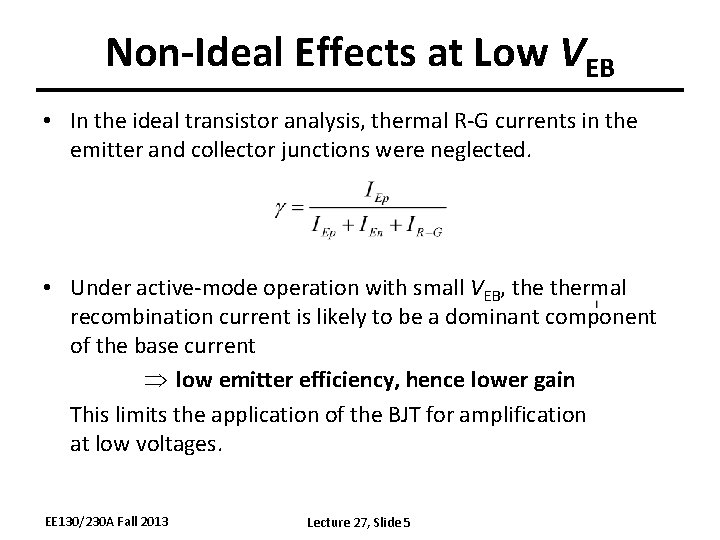 Non-Ideal Effects at Low VEB • In the ideal transistor analysis, thermal R-G currents
