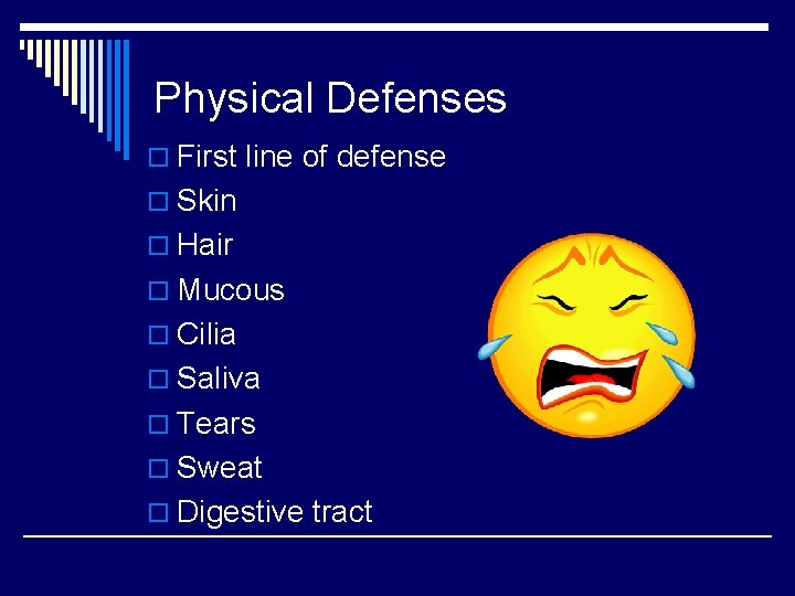 Physical Defenses o First line of defense o Skin o Hair o Mucous o